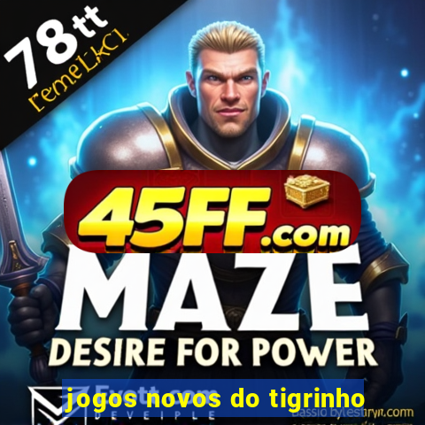jogos novos do tigrinho